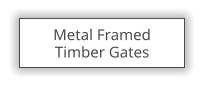 Metal Framed  Timber Gates