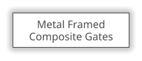 Metal Framed  Composite Gates